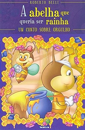 Abelha Que Queria Ser Rainha, a  - Um Conto sobre Orgulho - Col. Sentimento