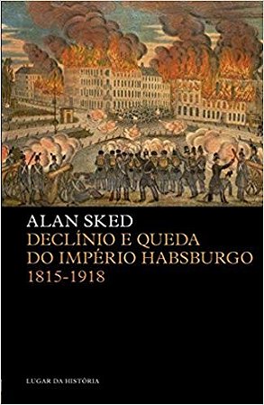 Declinio e Queda do Imperio Habsburgo 1815-1918