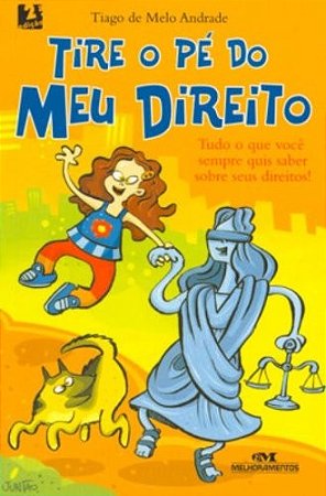 Tire o pe do Meu Direito - Tudo o Que Voce Sempre Quis Saber sobre Seus Dir