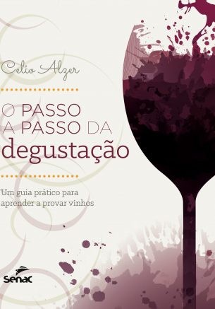 Passo a Passo da Degustacao, o - Um Guia Pratico para Aprender a Provar Vin