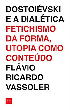 Dostoievski e a Dialetica: Fetichismo da Forma, Utopia Como Conteudo