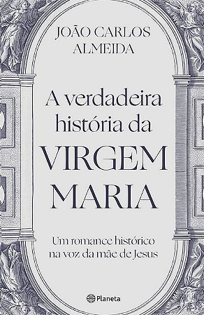 Verdadeira Historia da Virgem Maria, A: Um Romance Historico na Voz da Mae