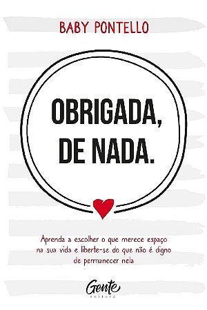 Obrigada, de Nada: Aprenda a Escolher o Que Merece Espaco na Sua Vida e Lib