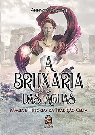 Bruxaria das Aguas, A: Magia e Historia da Tradicao Celta