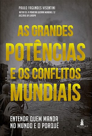 Grandes Potencias e os Conflitos Mundiais, As: Entenda Quem Manda no Mundo