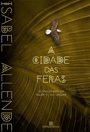 Cidade das Feras, A: as Aventuras da Aguia e do Jaguar - Vol. 1