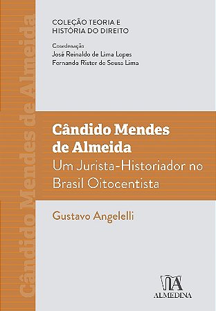 Candido Mendes de Almeida: Um Jurista-historiador no Brasil Oitocentista