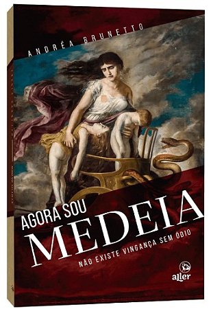 Agora Sou Medeia: Nao Existe Vinganca sem Odio