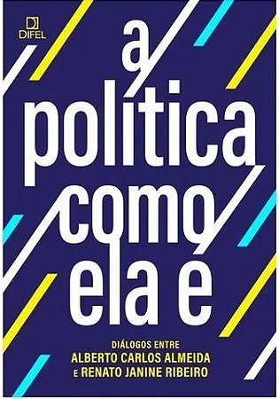 Politica Como Ela E, A: Dialogos entre Alberto Carlos Almeida e Renato Jani