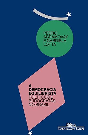Democracia Equilibrista, A: Politicos e Burocratas no Brasil