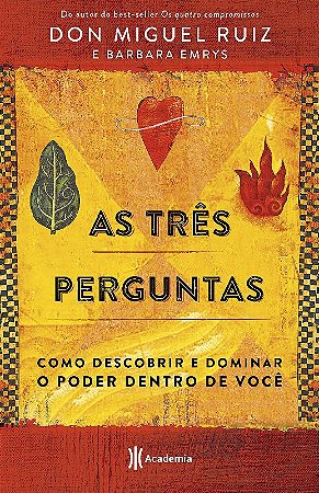 Tres Perguntas, As: Como Descobrir e Dominar o Poder Dentro de Voce