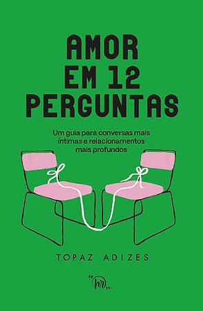 Amor em 12 Perguntas: Um Guia para Conversas Mais Intimas e Relacionamentos