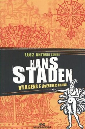 Hans Staden - Viagens e Aventuras no Brasil
