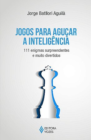 Jogos para Agucar a Inteligencia: 111 Enigmas Surpreendentes e Muito Divert