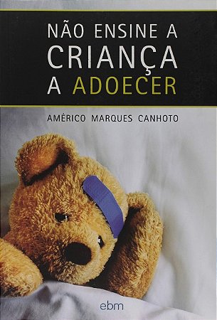Nao Ensine a Crianca a Adoecer