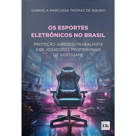 Esportes Eletronicos no Brasil: Protecao Juridico-trabalhista dos Jogadores