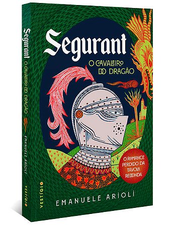 Segurant, o Cavaleiro do Dragao: o Romance Perdido da Tavola Redonda