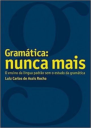 Gramatica: Nunca Mais - o Ensino da Lingua Padrao sem o Estudo da Gramatica
