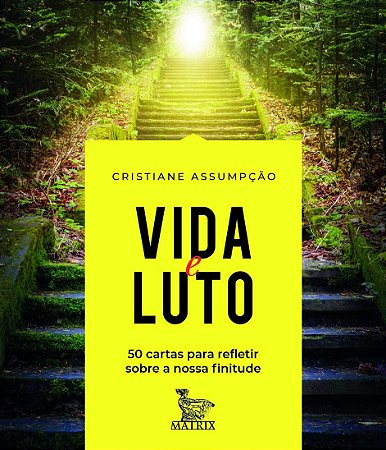 Vida e Luto: 50 Cartas para Refletir sobre a Nossa Finitude