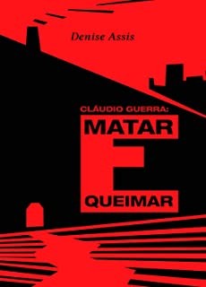 Claudio Guerra - Matar e Queimar