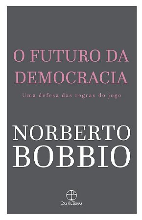 Futuro da Democracia, O: Uma Defesa das Regras do Jogo