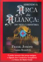 Abrindo a Arca da Alianca: do Mito a Historia