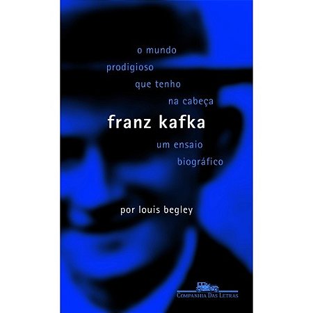 Mundo Prodigioso Que Tenho na Cabeca, o - Franz Kafka - Um Ensaio Biografic