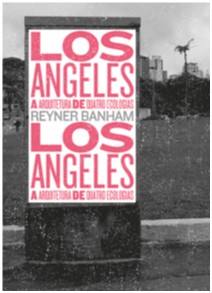 Los Angeles - a Arquitetura de Quatro Ecologias