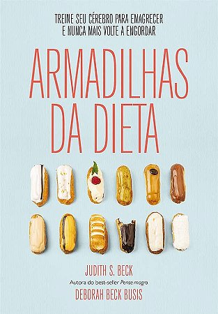 Armadilhas da Dieta - Treine Seu Cerebro para Emagrecer e Nunca Mais Volte
