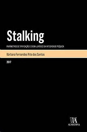 Stalking - Parametros da Tipificacao e o Bem-juridico da Integridade Psiqui