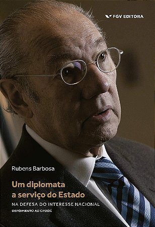 Diplomata a Servico do Estado, Um - na Defesa do Interesse Nacional