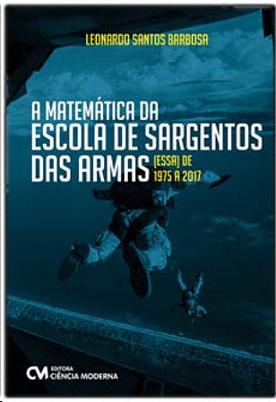 Matematica da Escola de Sargentos das Armas (essa) de 1975 a 2017, A