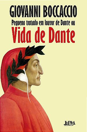 Pequeno Tratado Louvor de Dante Ou Vida de Dante