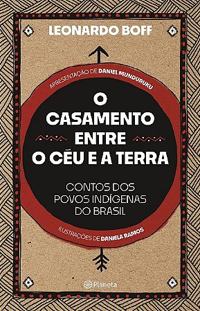Casamento entre o Ceu e a Terra, O: Contos dos Povos Indigenas do Brasil