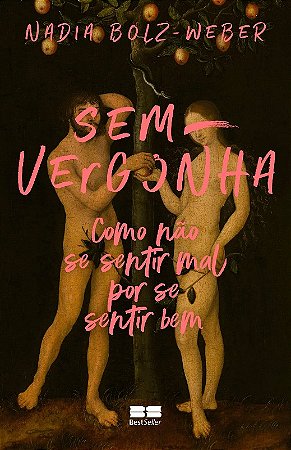 Sem-vergonha - Como Nao se Sentir Mal por se Sentir Bem