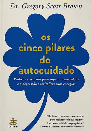 Cinco Pilares do Autocuidado, Os: Praticas Essenciais para Superar a Ansied