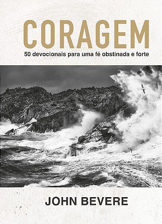 Coragem - 50 Devocionais para Uma Fe Obstinada e Forte