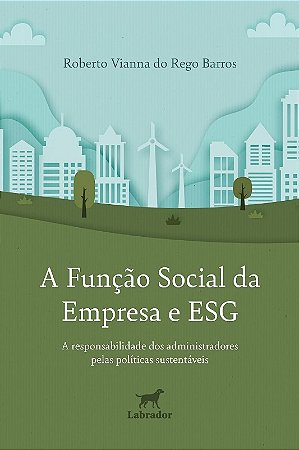 Funcao Social da Empresa e Esg, A:  a Responsabilidade dos Administradores