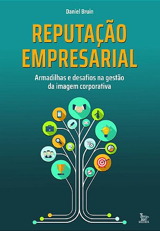 Reputacao Empresarial - Armadilhas e Desafios na Gestao da Imagem Corporati
