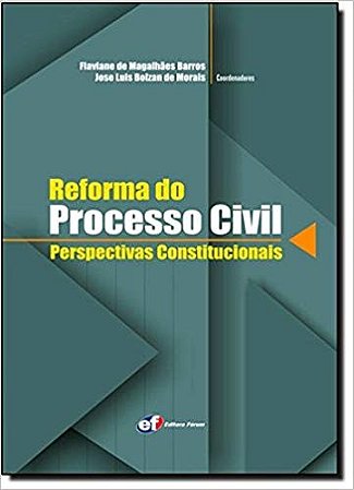 Reforma do Processo Civil - Perspectivas Constitucionais