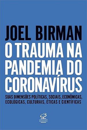 Trauma na Pandemia do Coronavirus, O: Suas Dimensoes Politicas, Sociais, ec