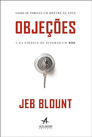 Objecoes - Como se Tornar Um Mestre na Arte e na Ciencia de Superar Um nao