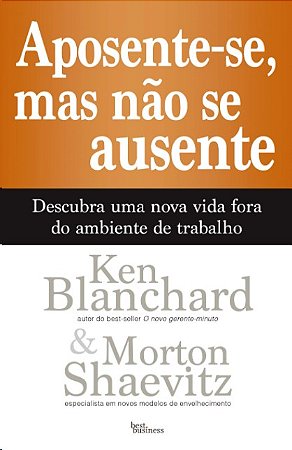 Aposente-se, Mas Nao se Ausente: Descubra Uma Nova Vida Fora do Ambiente de