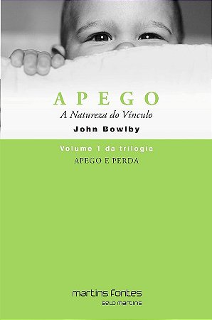 Apego e Perda - a Natureza do Vinculo - Vol. 1
