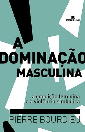 Dominacao Masculina, A: a Condicao Feminina e a Violencia Simbolica