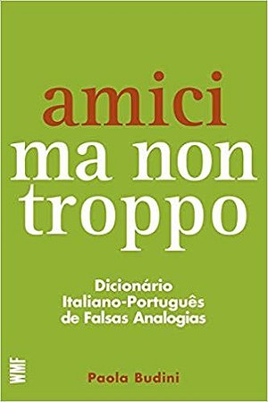 Amici Ma Non Tropo - Dicionario Italiano-portugues de Falsas Analogias