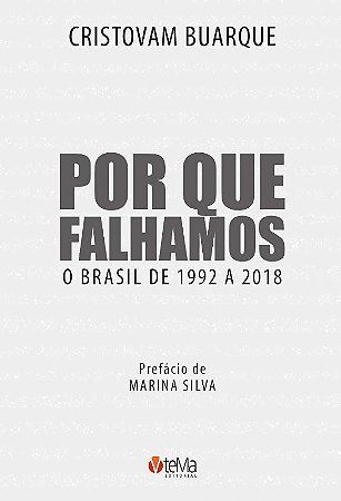 Por Que Falhamos: o Brasil de 1992 a 2018