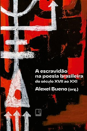 Escravidao na Poesia Brasileira, A: do Seculo Xvii ao Xxi