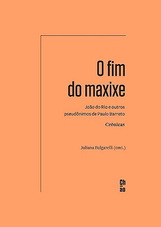 Fim do Maxixe, O: Joao do Rio e Outros Pseudonimos de Paulo Barreto - Croni
