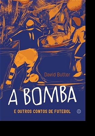 Bomba e Outros Contos de Futebol, A